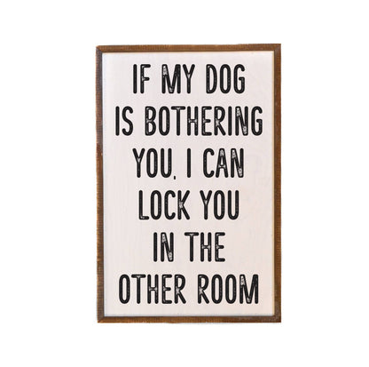 If My Dog Is Bothering You Dog Signs - Home Decor