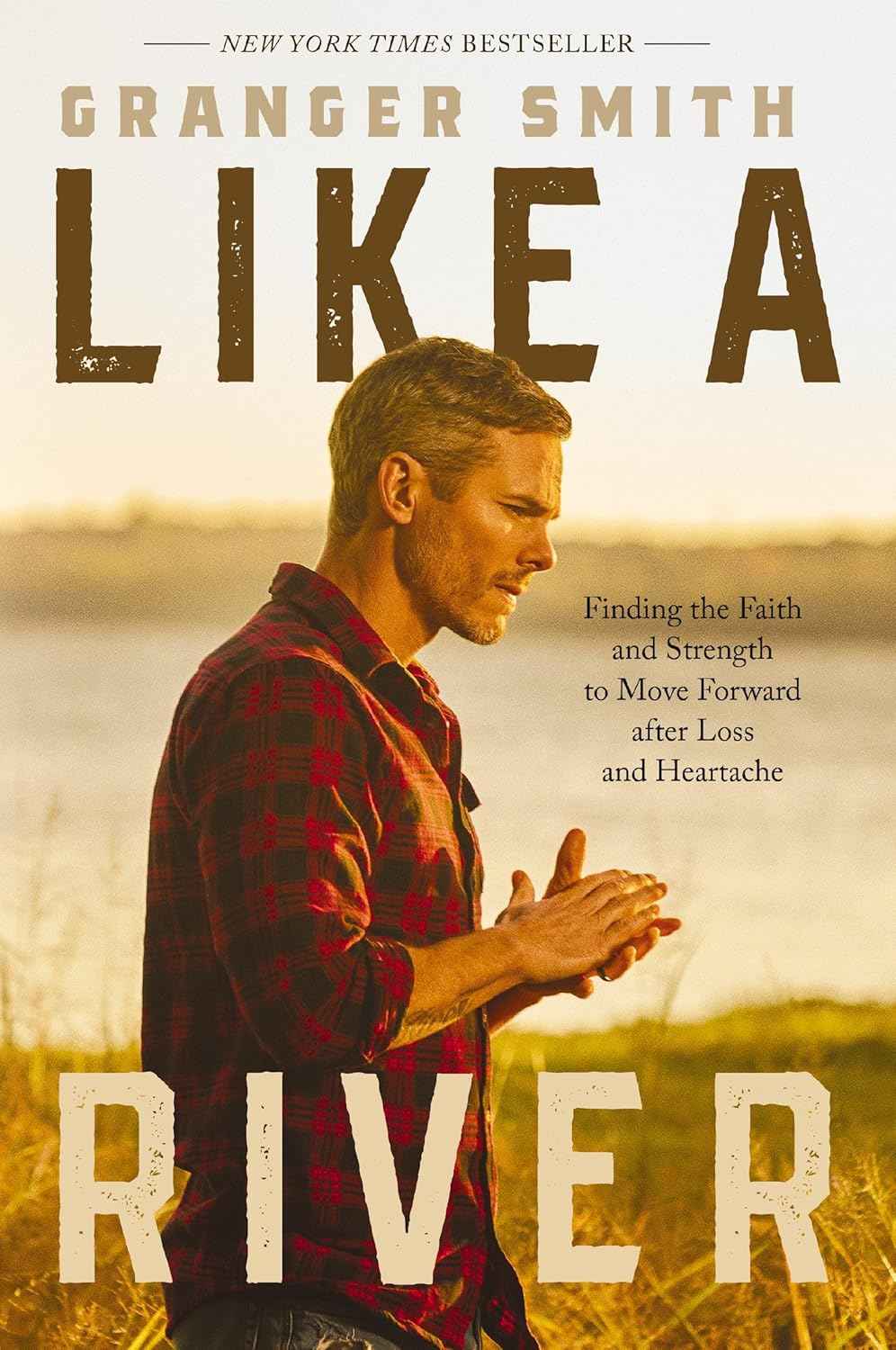 Like a River: Finding the Faith and Strength to Move Forward after Loss and Heartache by Granger Smith - Havens Marketplace