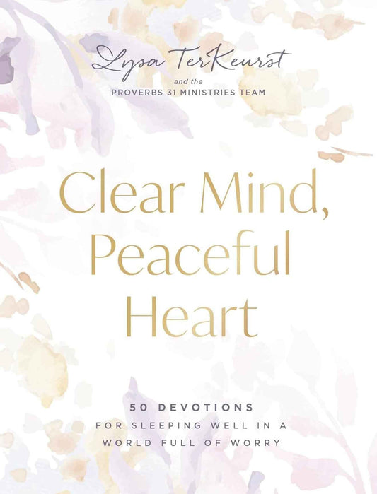 Lysa TerKeurst
Clear Mind, Peaceful Heart: 50 Devotions for Sleeping Well in a World Full of Worry