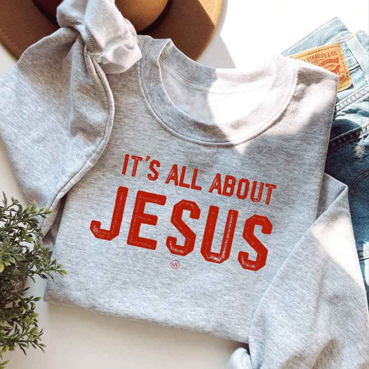 It's All About Jesus Sweatshirt - Havens Marketplace